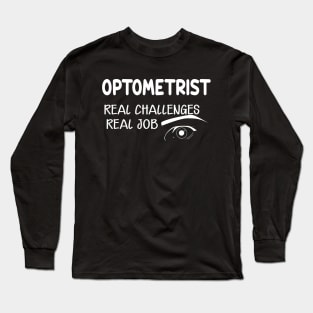 Optometrist - Real Challenges real job Long Sleeve T-Shirt